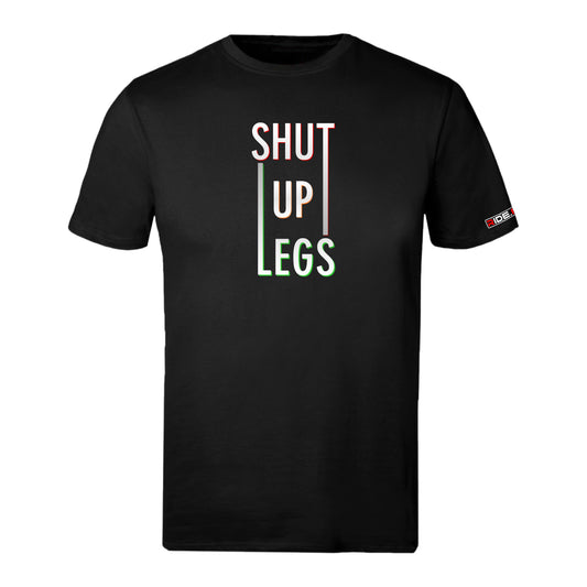 Shut Up Legs - Sports T - Black